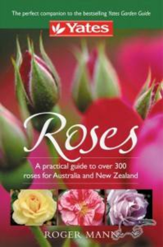 Yates Roses A practical guide to Over 300 roses for Australia and New Zealand